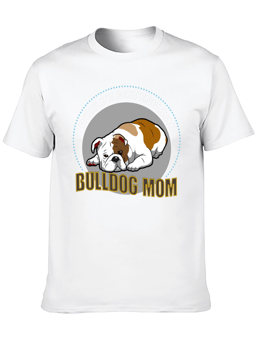 English Bulldog Mom T-Shirt - Worlds Best
