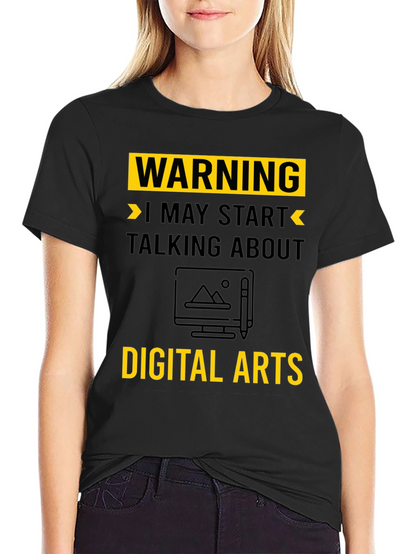 Warning May Start Talking About Digital Arts T-Shirt