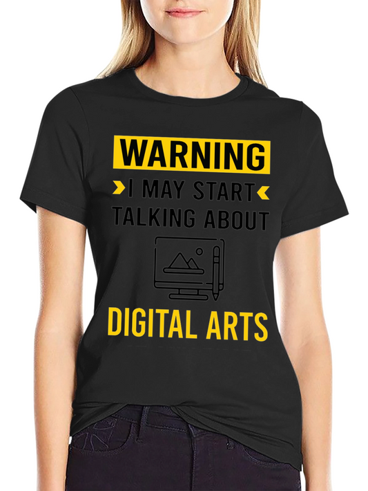 Warning May Start Talking About Digital Arts T-Shirt