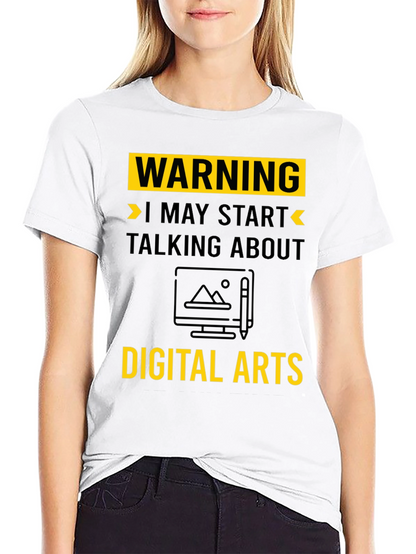 Warning May Start Talking About Digital Arts T-Shirt