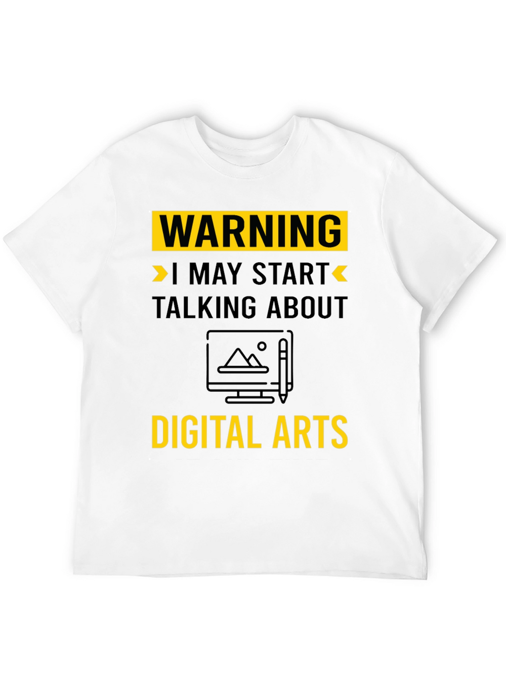 Warning May Start Talking About Digital Arts T-Shirt