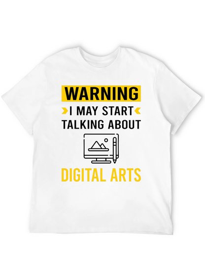Warning May Start Talking About Digital Arts T-Shirt