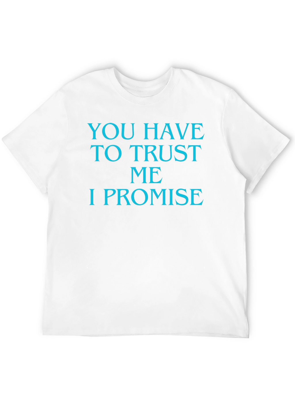 Trust Me T-Shirt - Funny Promise Tee