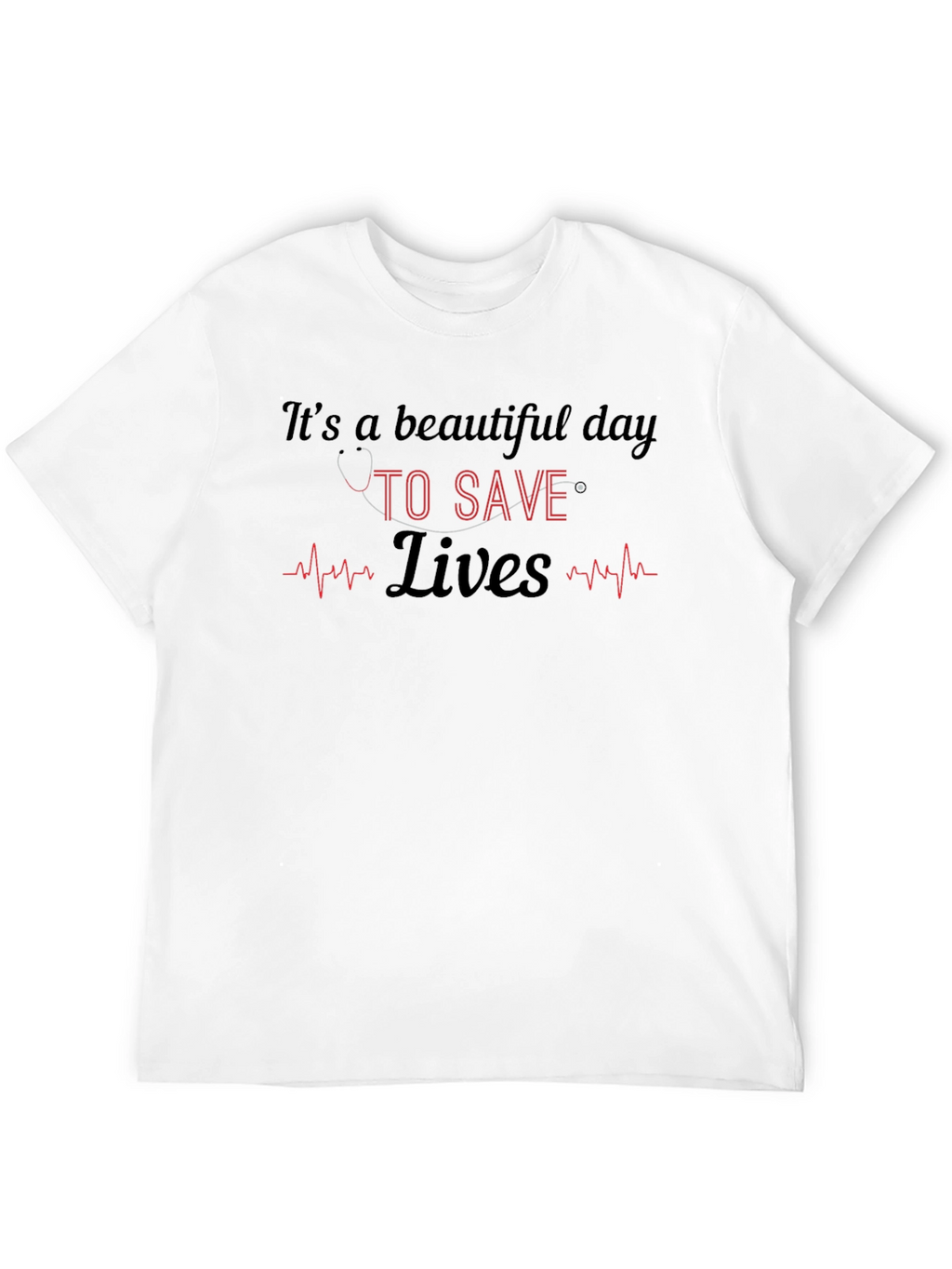 Its a Beautiful Day to Save Lives T-Shirt