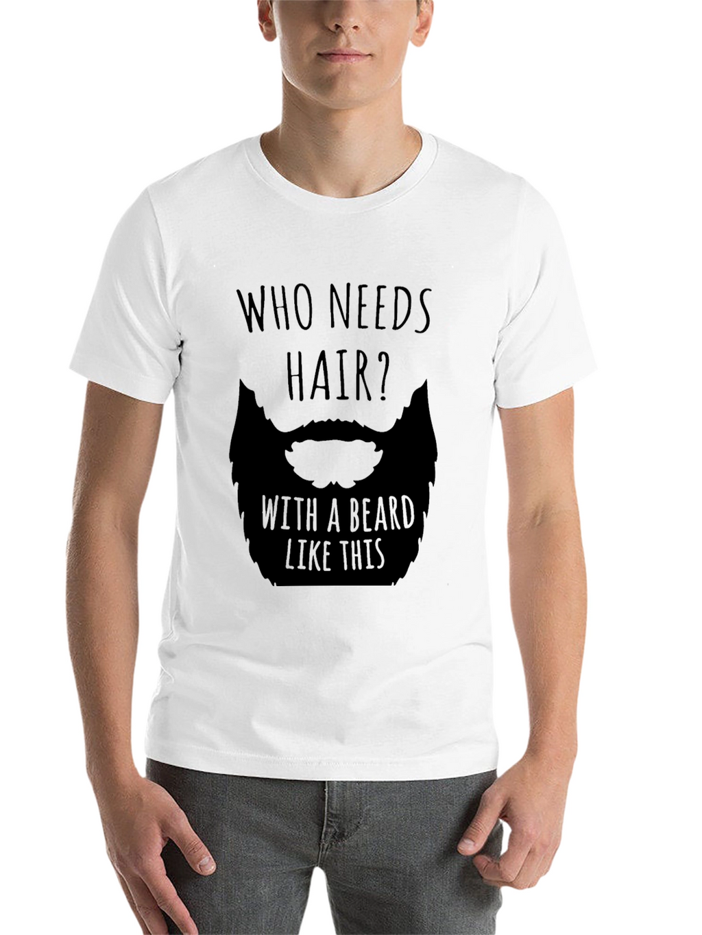 Humorous Who Needs Hair Beard Graphic T-Shirt