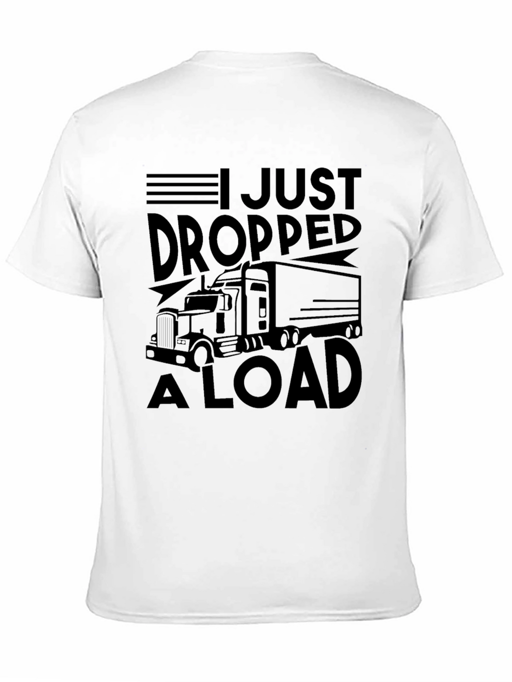 I Just Dropped A Load Trucker Graphic T-Shirt