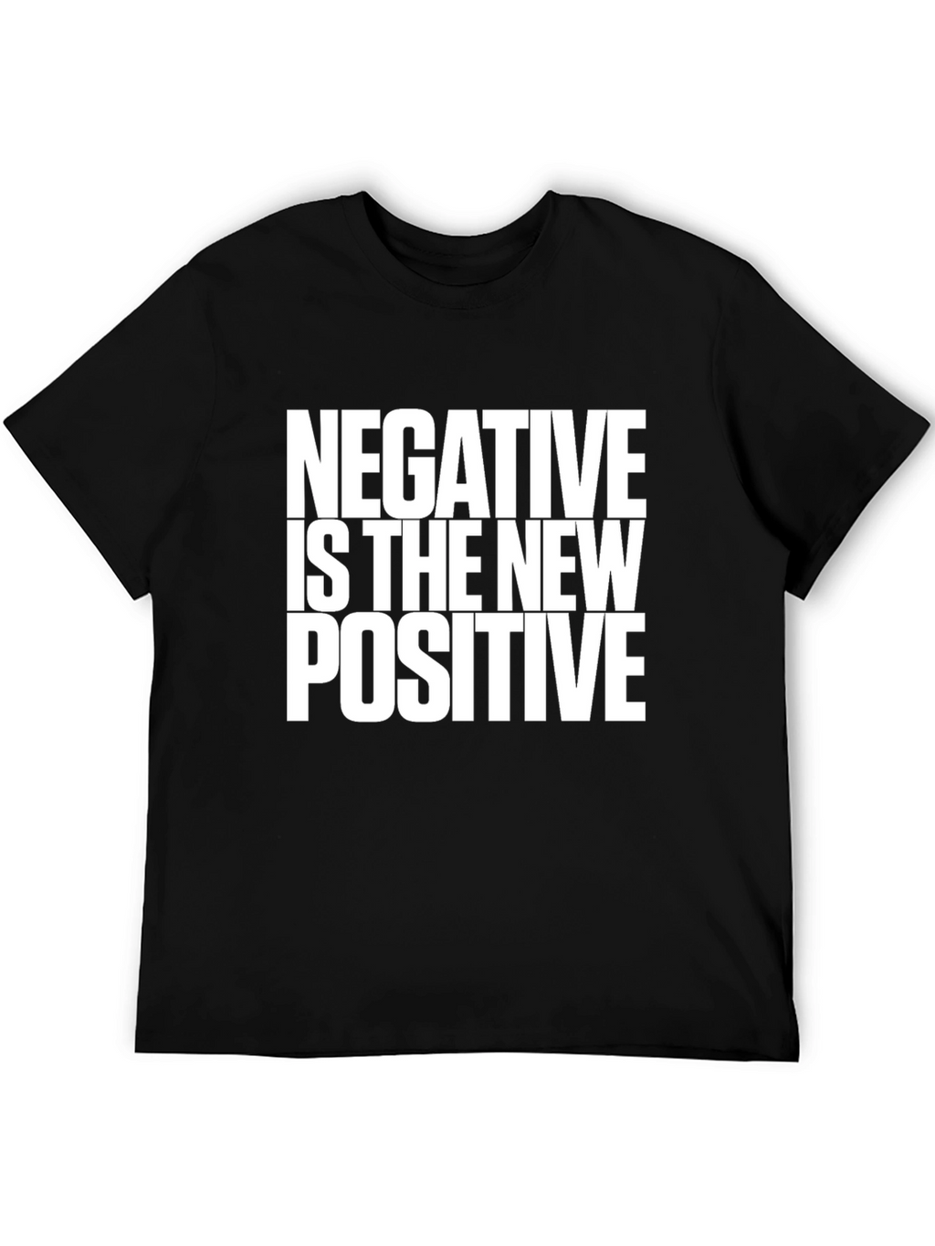Negative is the New Positive Black T-Shirt