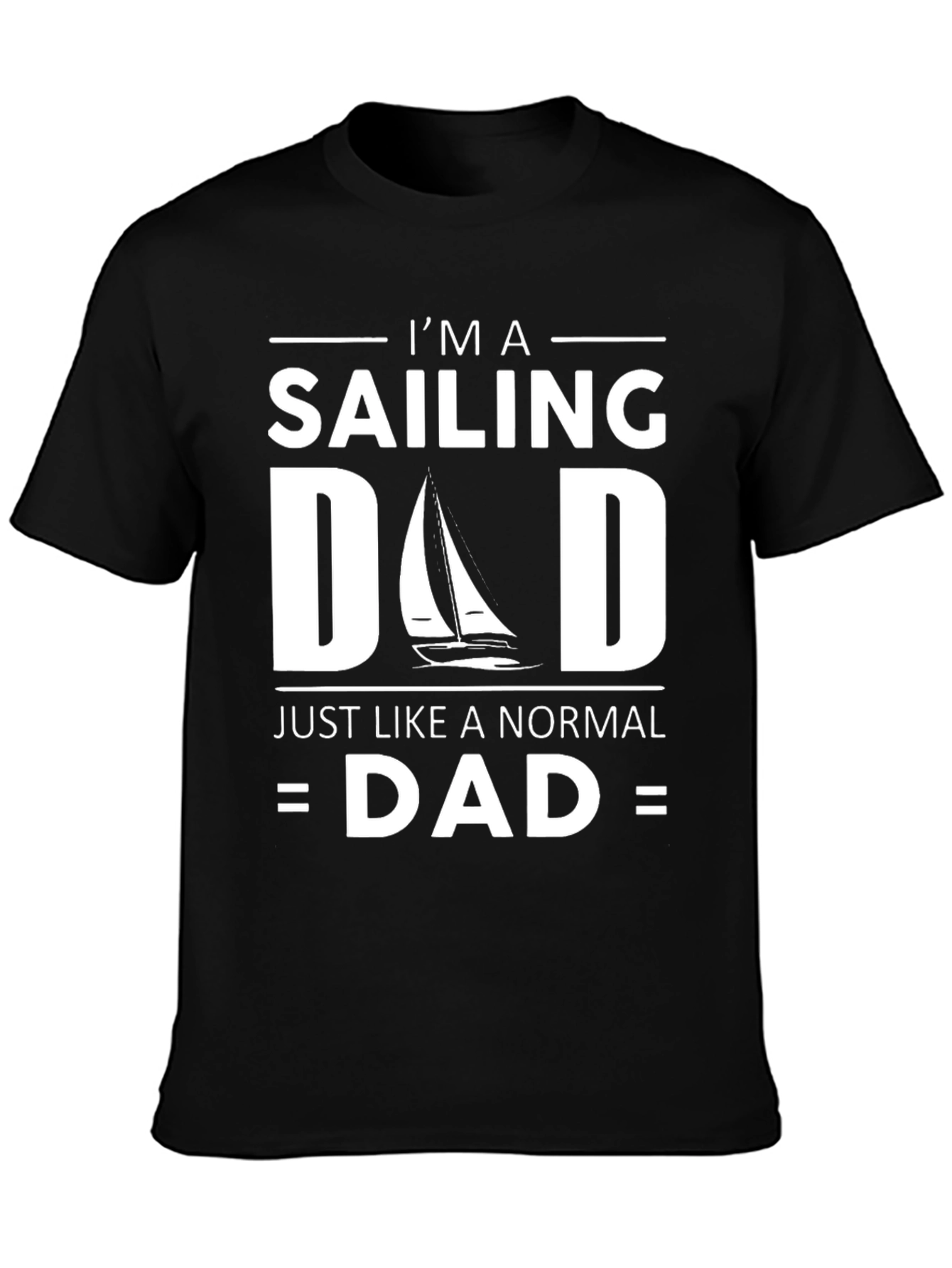 Sailing Dad T-Shirt - Just Like a Normal Dad Funny Tee