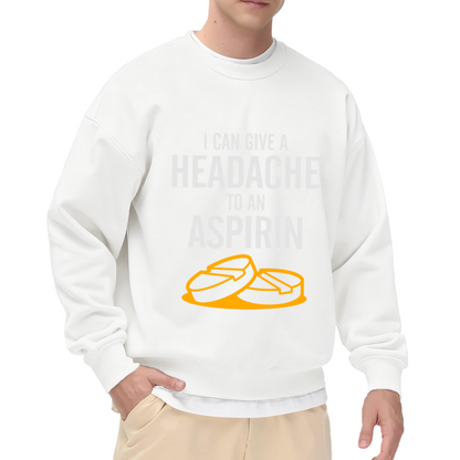 I Can Give A Headache To An Aspirin Crewneck Sweatshirt | Funny Sarcastic Quote Pullover, Retro Pill Graphic Top, Humor Gift