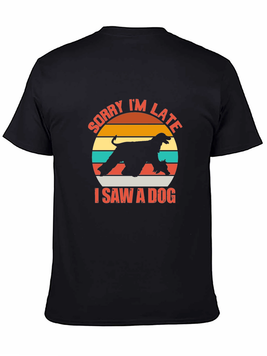 Sorry Im Late I Saw a Dog T-Shirt