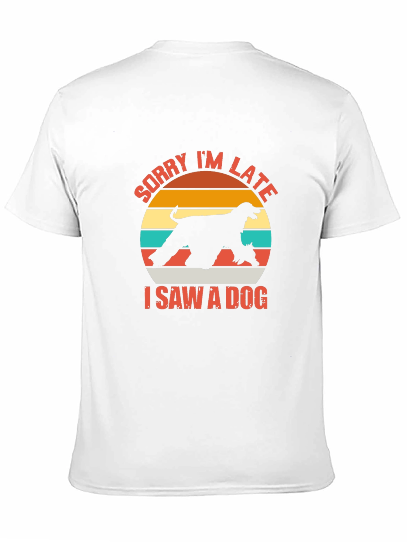 Sorry Im Late I Saw a Dog T-Shirt