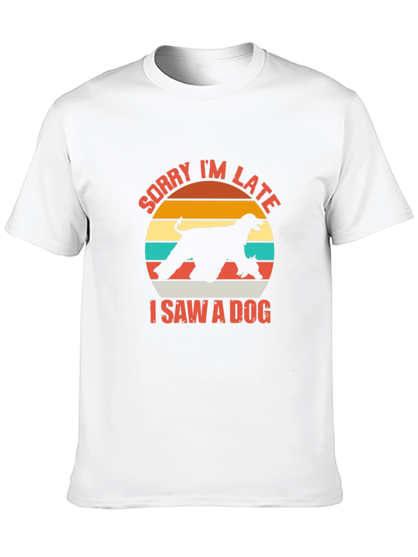 Sorry Im Late I Saw a Dog T-Shirt