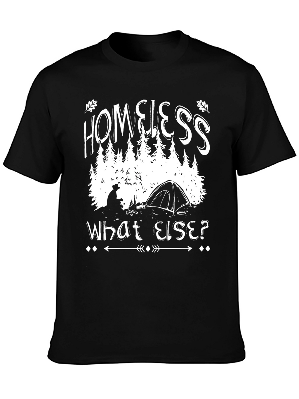 Homeless What Else? Camping Graphic T-Shirt