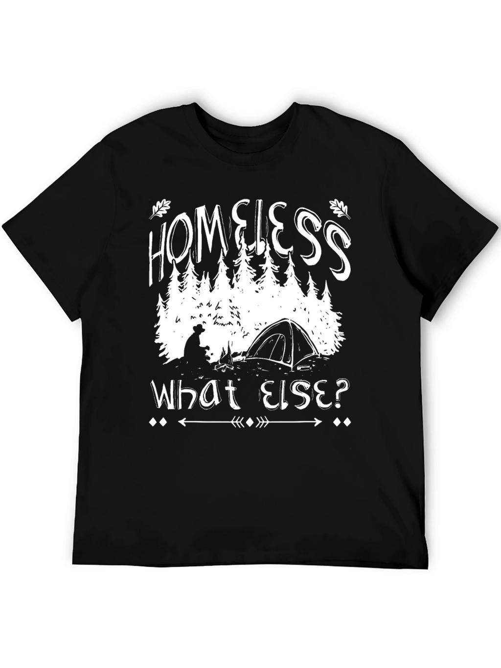 Homeless What Else? Camping Graphic T-Shirt