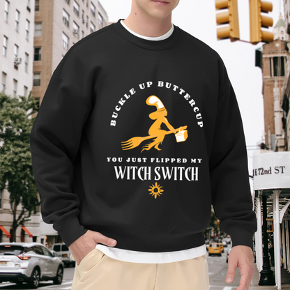 Buckle Up Buttercup You Just Flipped My Witch Switch Crewneck Sweatshirt - Funny Witch Halloween Sweatshirt, Sarcastic Witches Gift