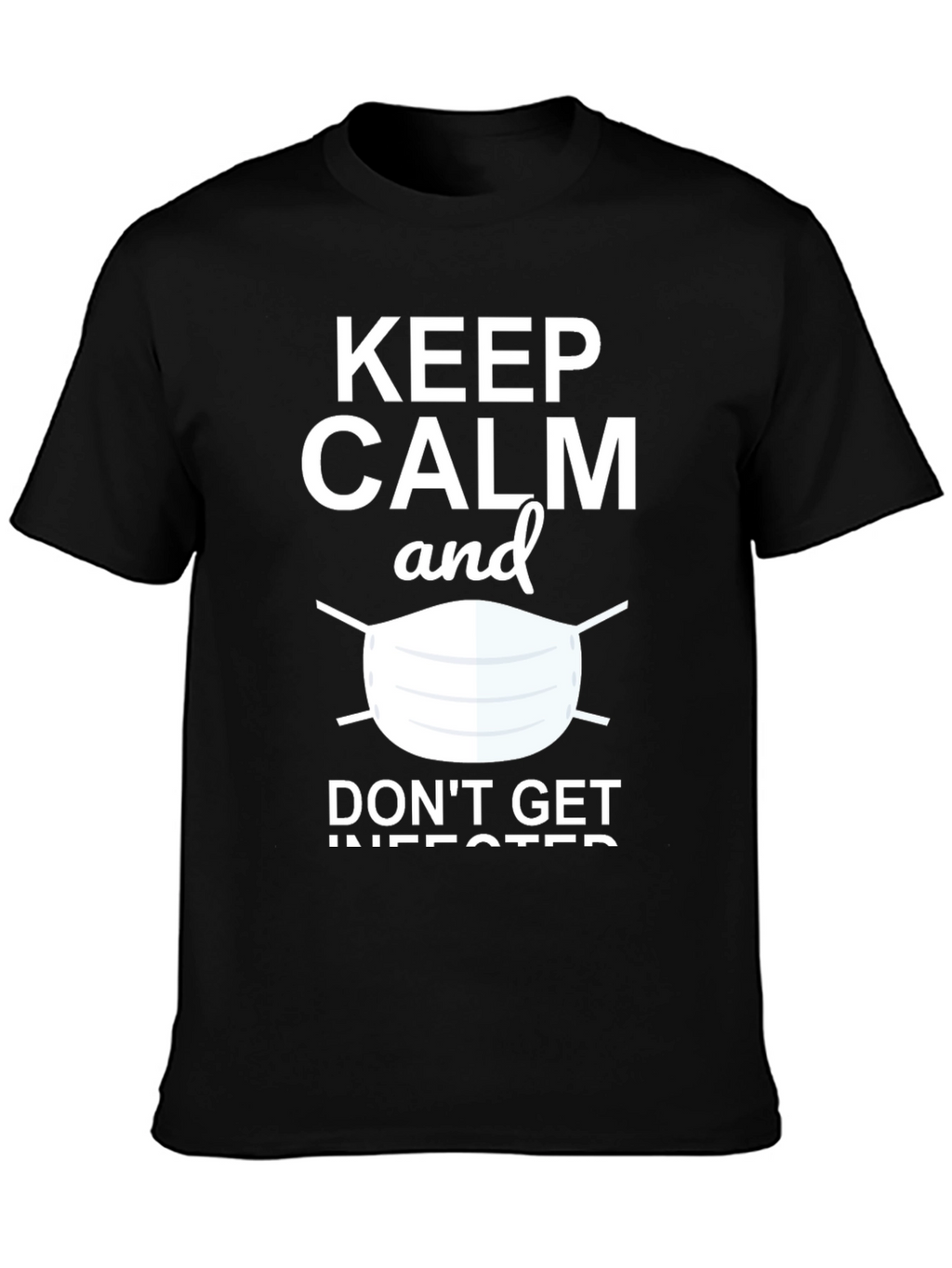 Keep Calm & Dont Get Infected Graphic Tee