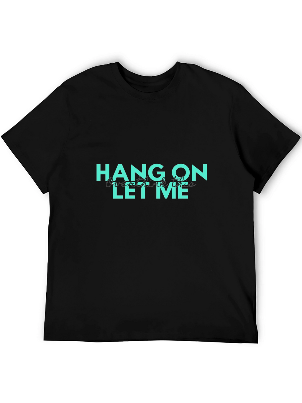 Hang On Let Me Overthink This Graphic T-Shirt