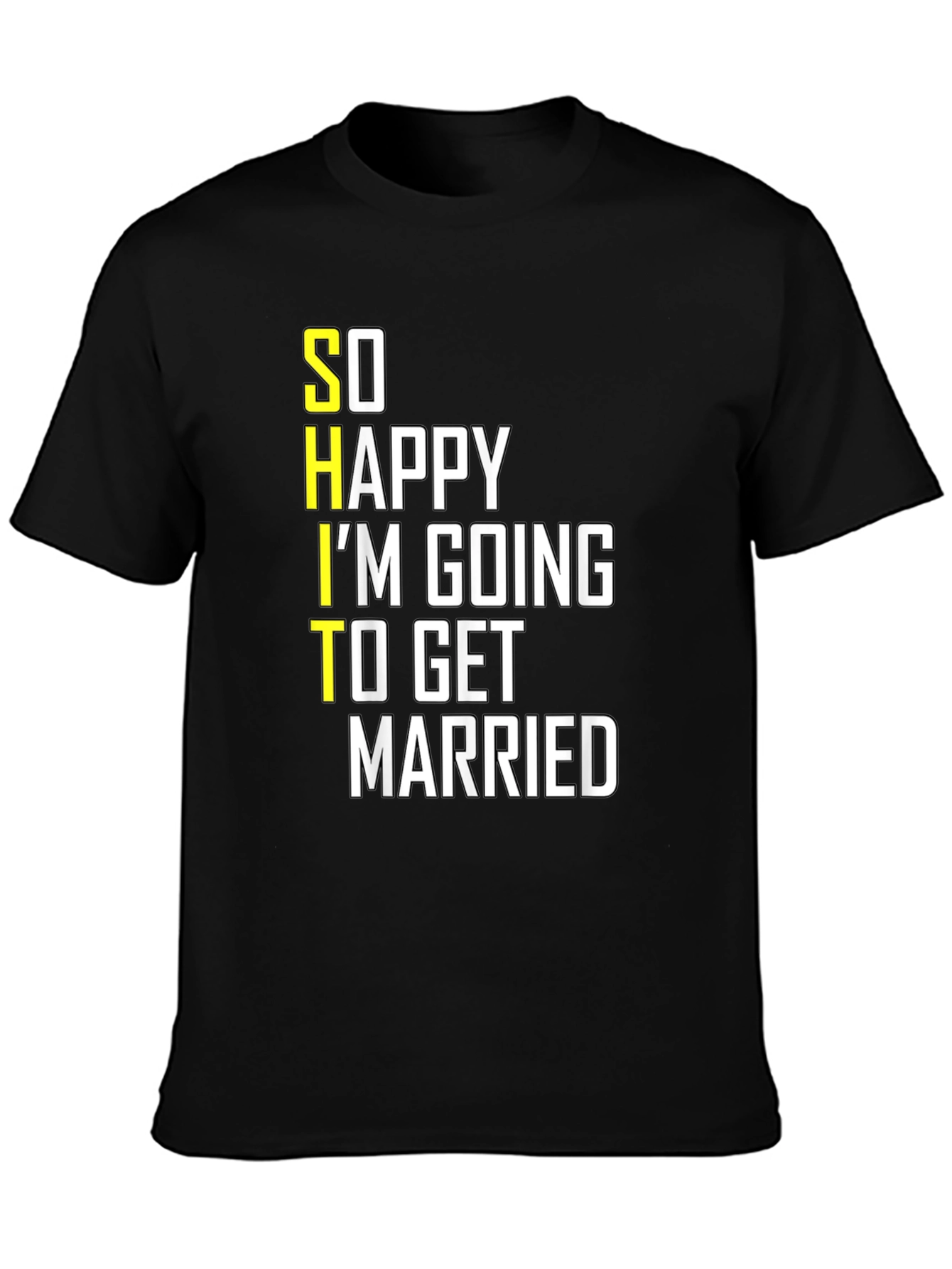 Funny Groom-to-Be T-Shirt: So Happy Im Getting Married