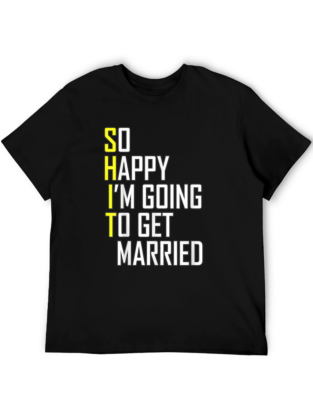 Funny Groom-to-Be T-Shirt: So Happy Im Getting Married