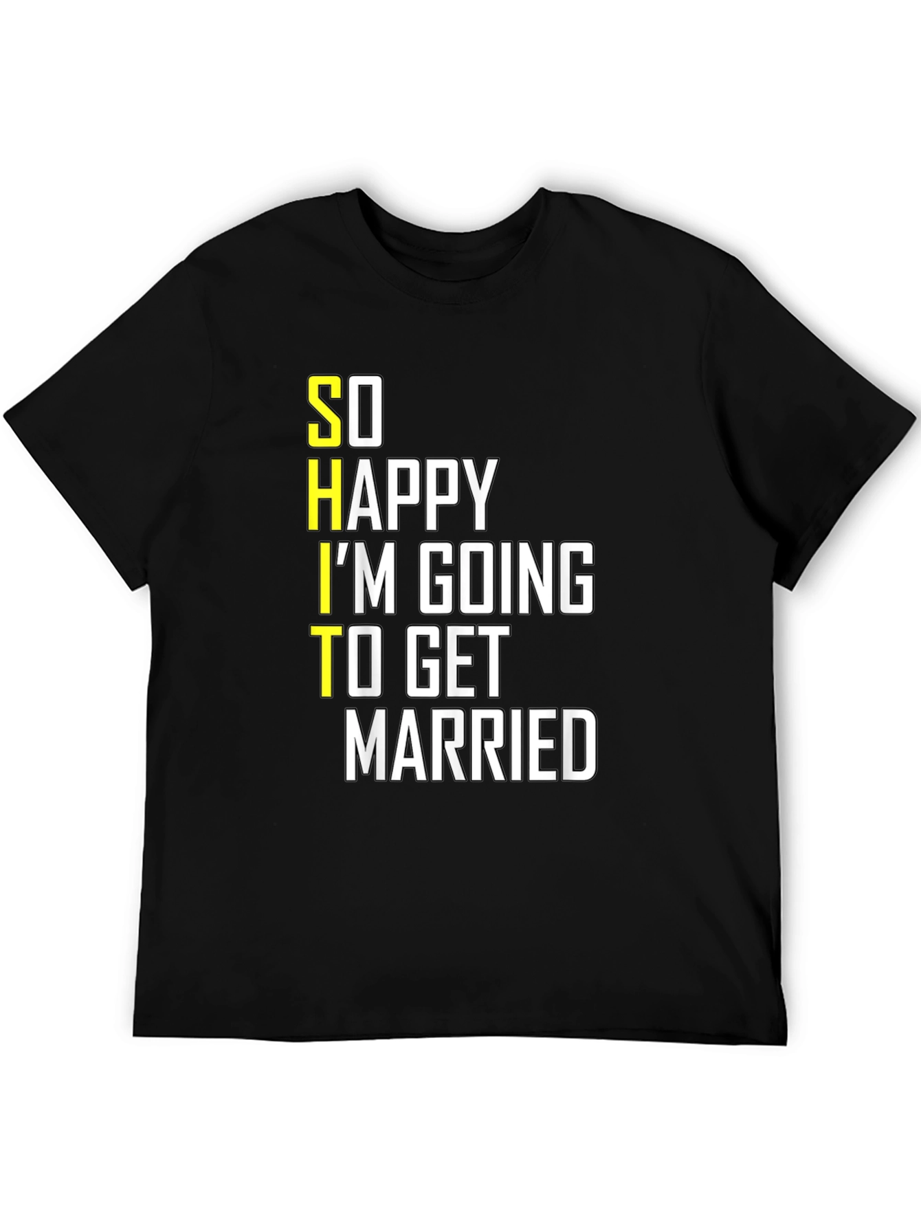 Funny Groom-to-Be T-Shirt: So Happy Im Getting Married