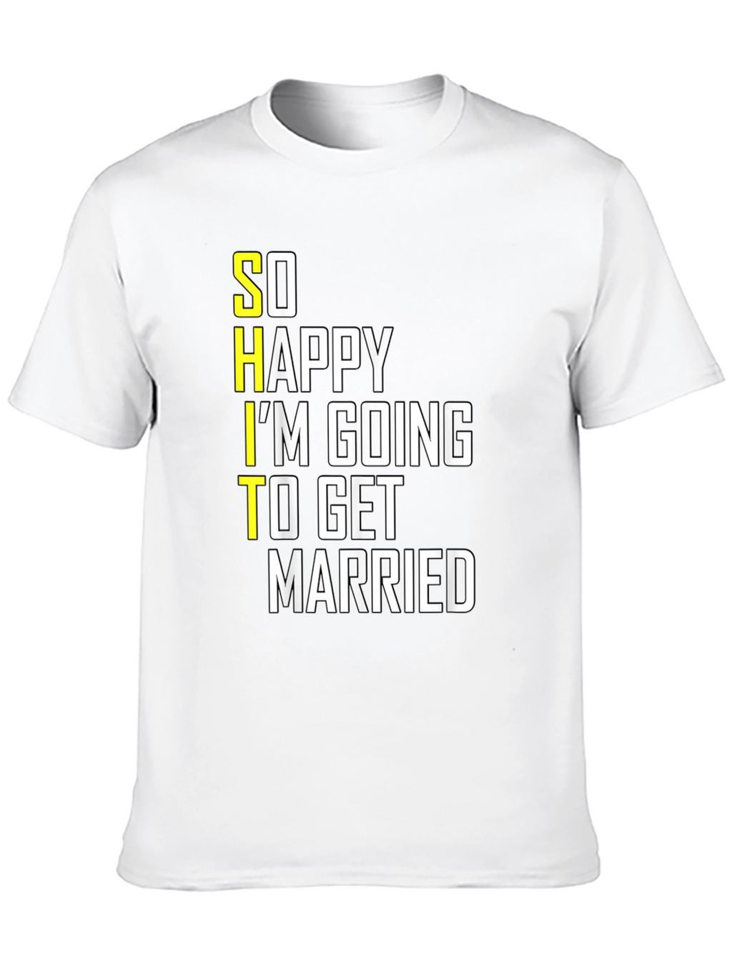Funny Groom-to-Be T-Shirt: So Happy Im Getting Married