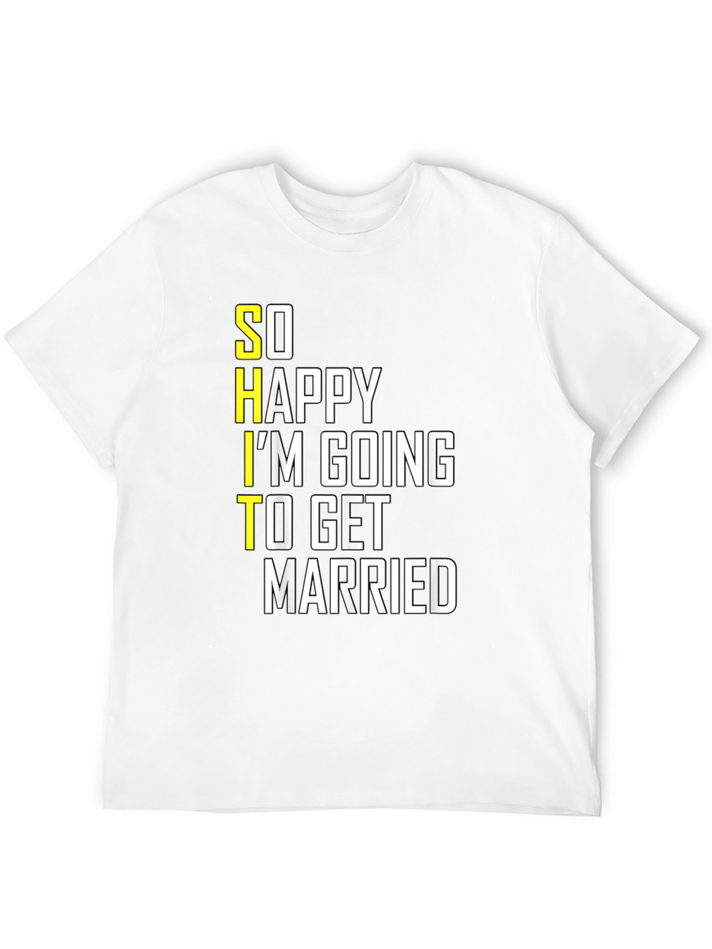 Funny Groom-to-Be T-Shirt: So Happy Im Getting Married