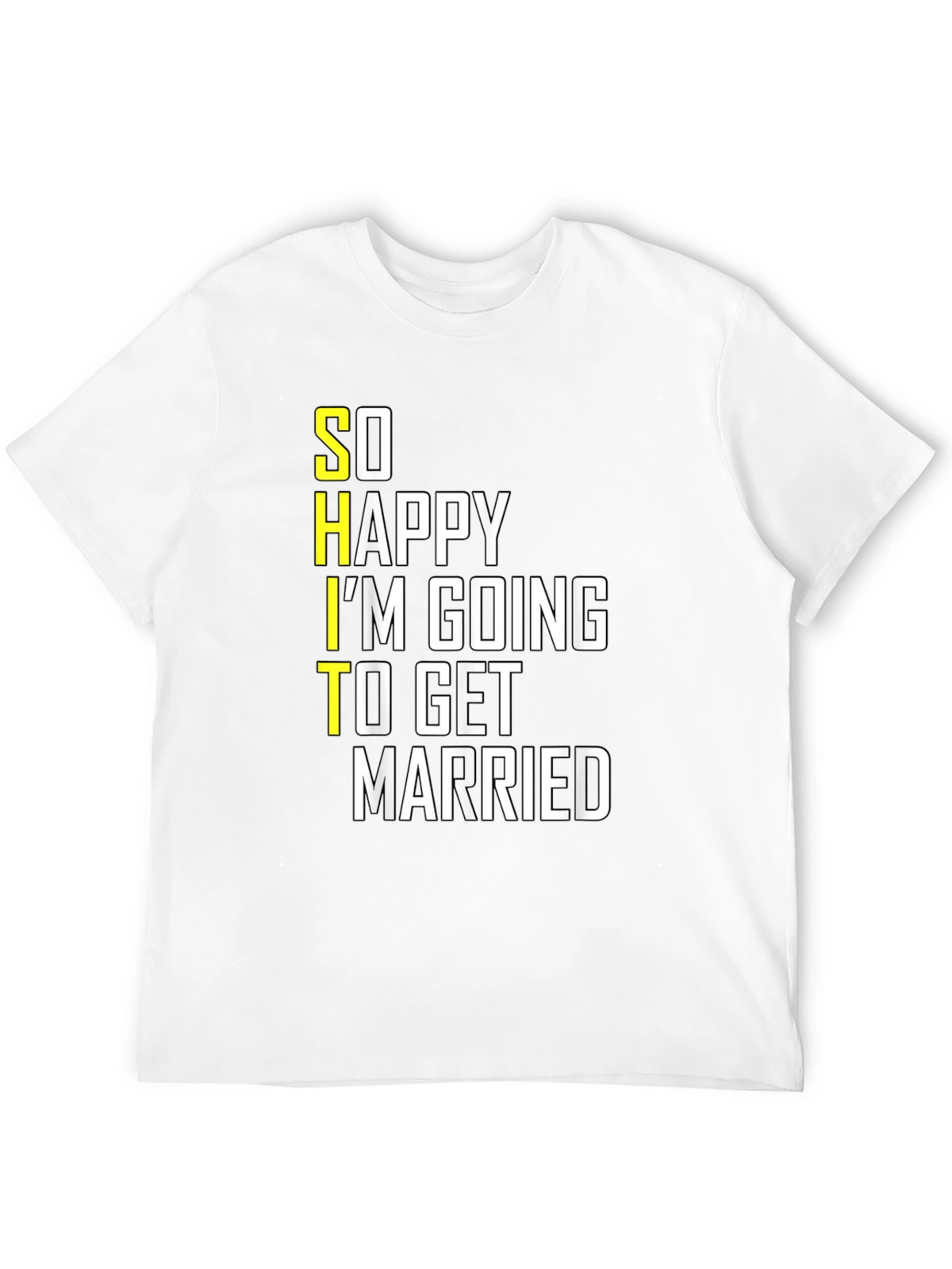 Funny Groom-to-Be T-Shirt: So Happy Im Getting Married