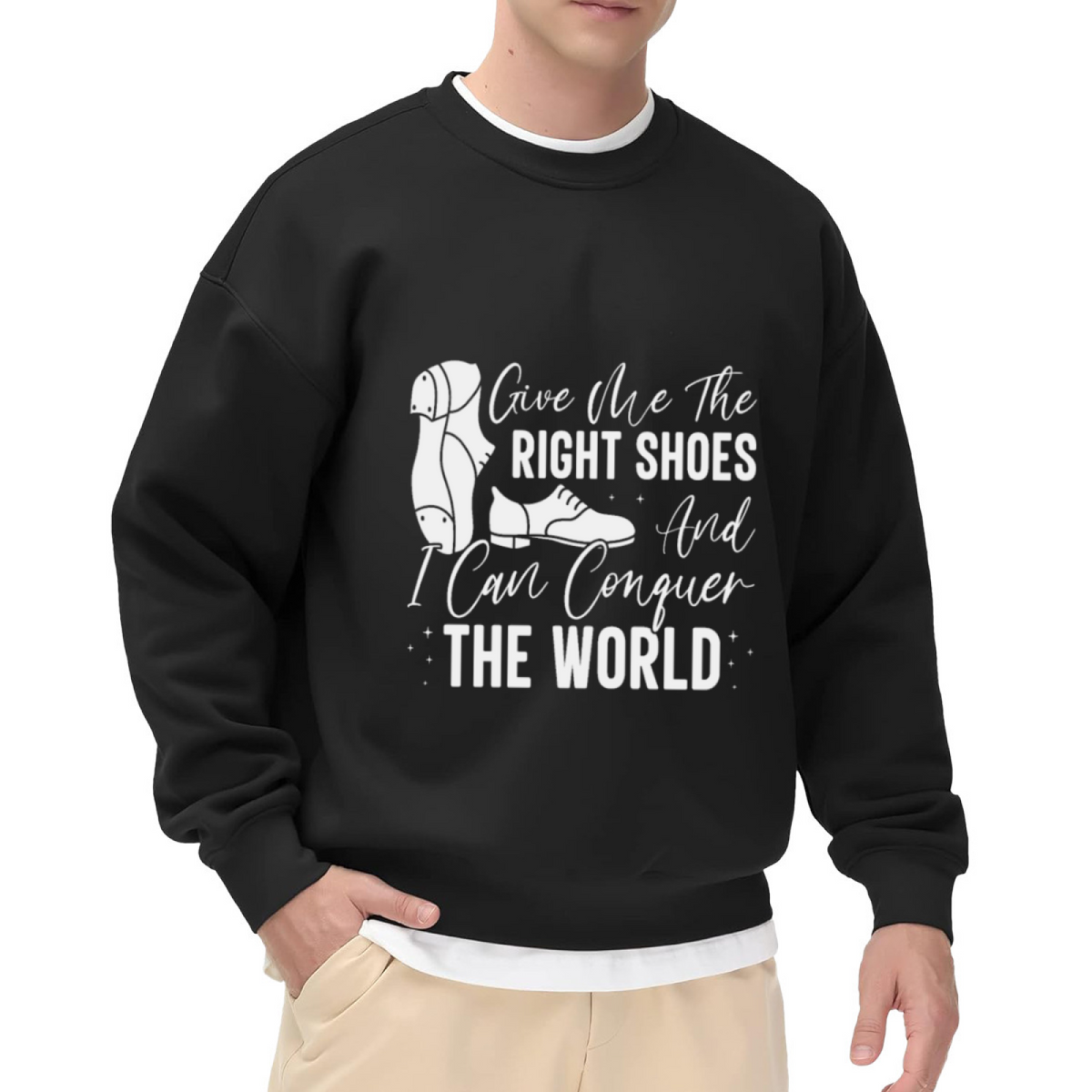 Give Me The Right Shoes And I Can Conquer The World Crewneck Sweatshirt, Tap Dance Shoe Pullover, Shoe Lover Gift