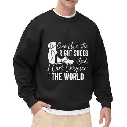 Give Me The Right Shoes And I Can Conquer The World Crewneck Sweatshirt, Tap Dance Shoe Pullover, Shoe Lover Gift