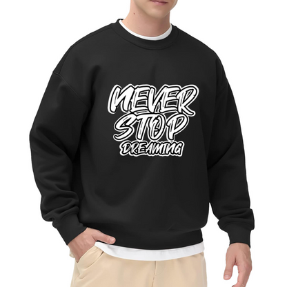 Never Stop Dreaming Crewneck Sweatshirt - Motivational Graffiti Quote Pullover, Inspirational Streetwear Top, Dream Big Gift for Men Women