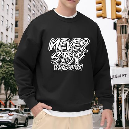 Never Stop Dreaming Crewneck Sweatshirt - Motivational Graffiti Quote Pullover, Inspirational Streetwear Top, Dream Big Gift for Men Women