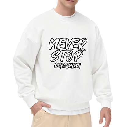 Never Stop Dreaming Crewneck Sweatshirt - Motivational Graffiti Quote Pullover, Inspirational Streetwear Top, Dream Big Gift for Men Women