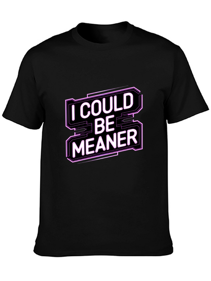 I Could Be Meaner Funny Graphic Tee