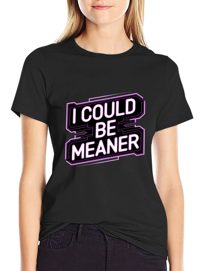 I Could Be Meaner Funny Graphic Tee
