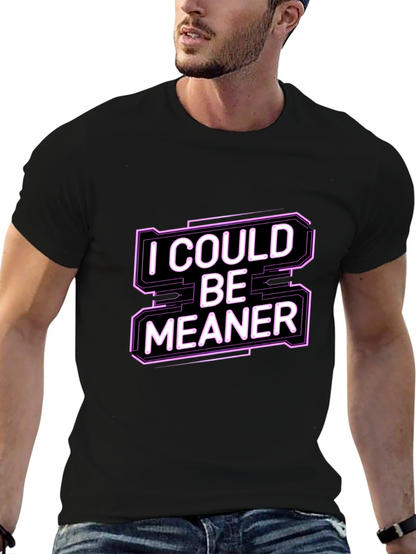 I Could Be Meaner Funny Graphic Tee