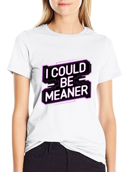 I Could Be Meaner Funny Graphic Tee