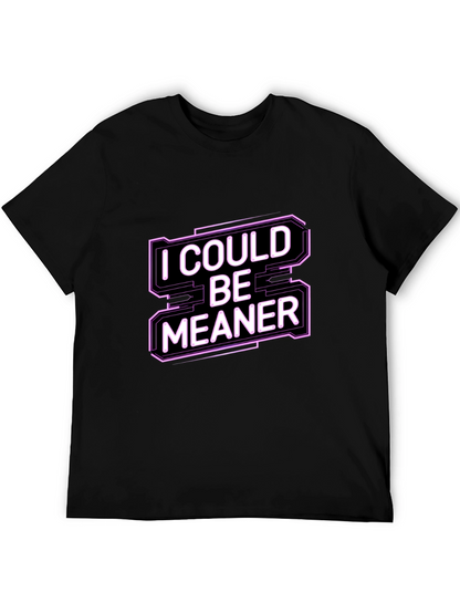 I Could Be Meaner Funny Graphic Tee