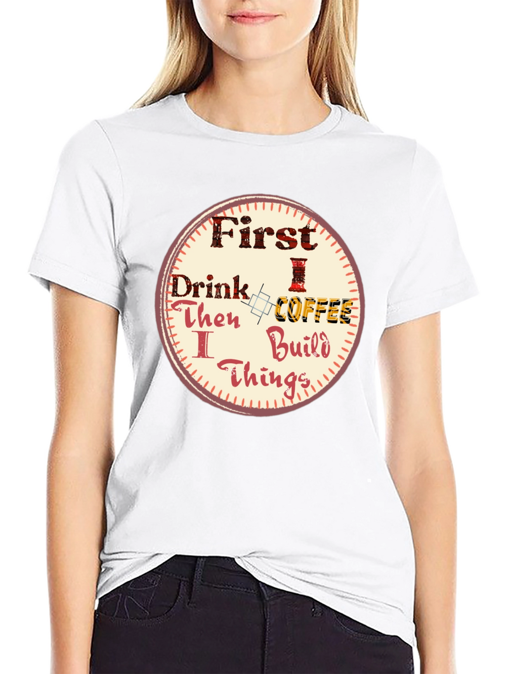 First Drink Coffee Then I Build Things Graphic Tee