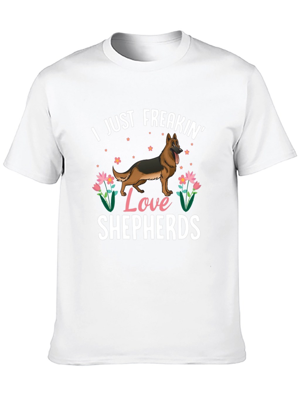 I Just Freakin Love Shepherds T-Shirt