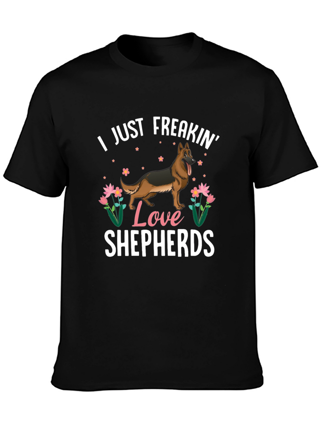 I Just Freakin Love Shepherds T-Shirt