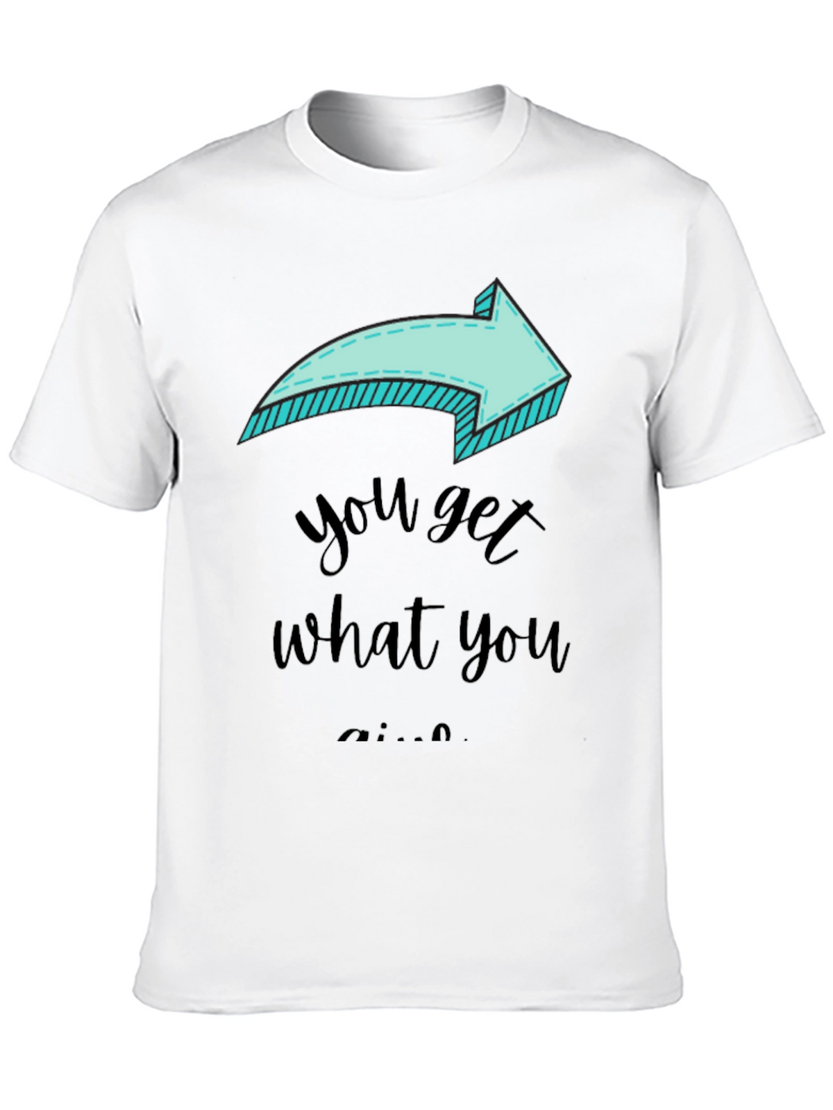 Funny Arrow T-Shirt - You Get What You Give