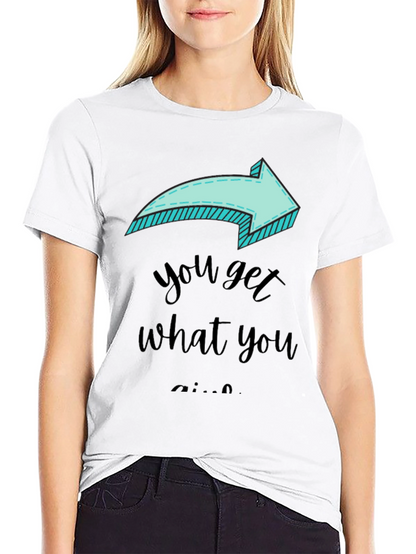 Funny Arrow T-Shirt - You Get What You Give