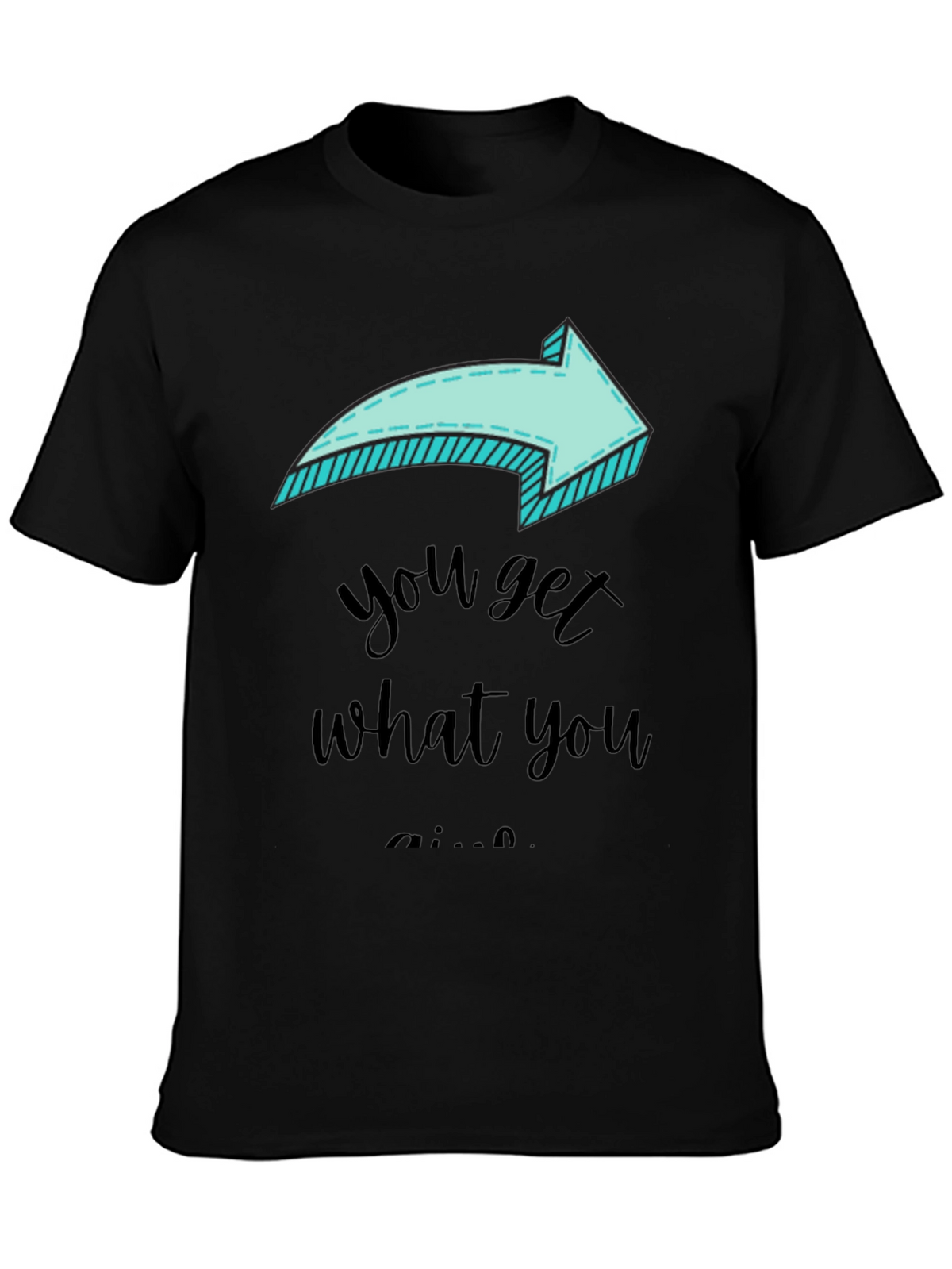 Funny Arrow T-Shirt - You Get What You Give