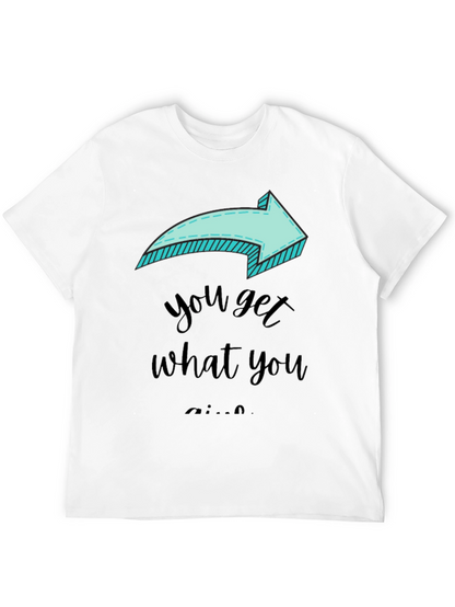 Funny Arrow T-Shirt - You Get What You Give