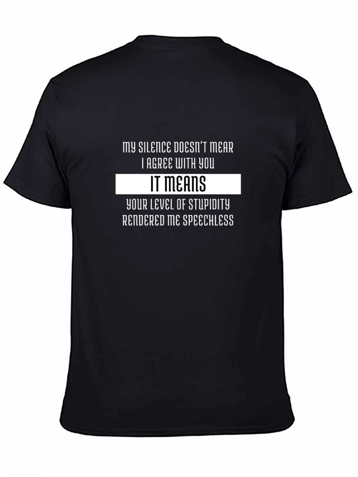 Funny Sarcastic T-Shirt: My Silence Means Stupidity