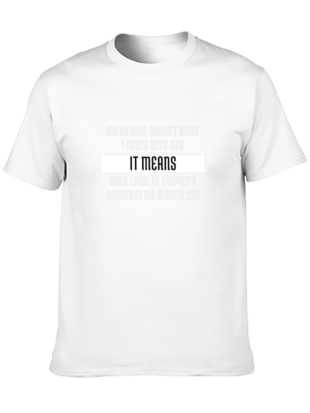Funny Sarcastic T-Shirt: My Silence Means Stupidity