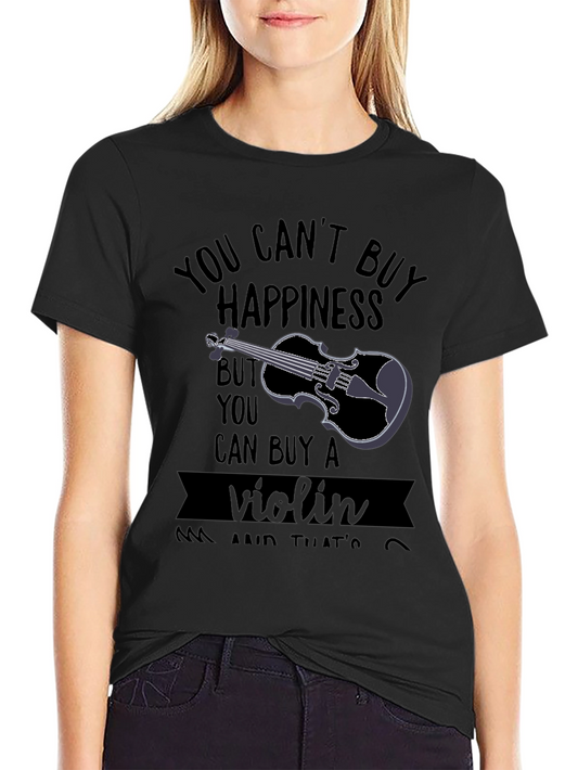You Cant Buy Happiness Violin T-Shirt