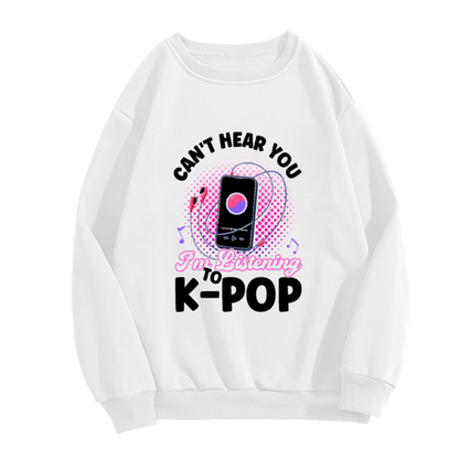 Can't Hear You I'm Listening To K-Pop Music Phone Crewneck Sweatshirt | K-Pop Fan Pop Art Pullover, Music Lover Gift