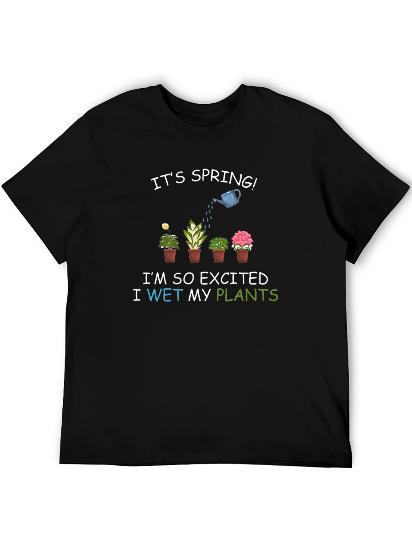 Its Spring! I Wet My Plants T-Shirt