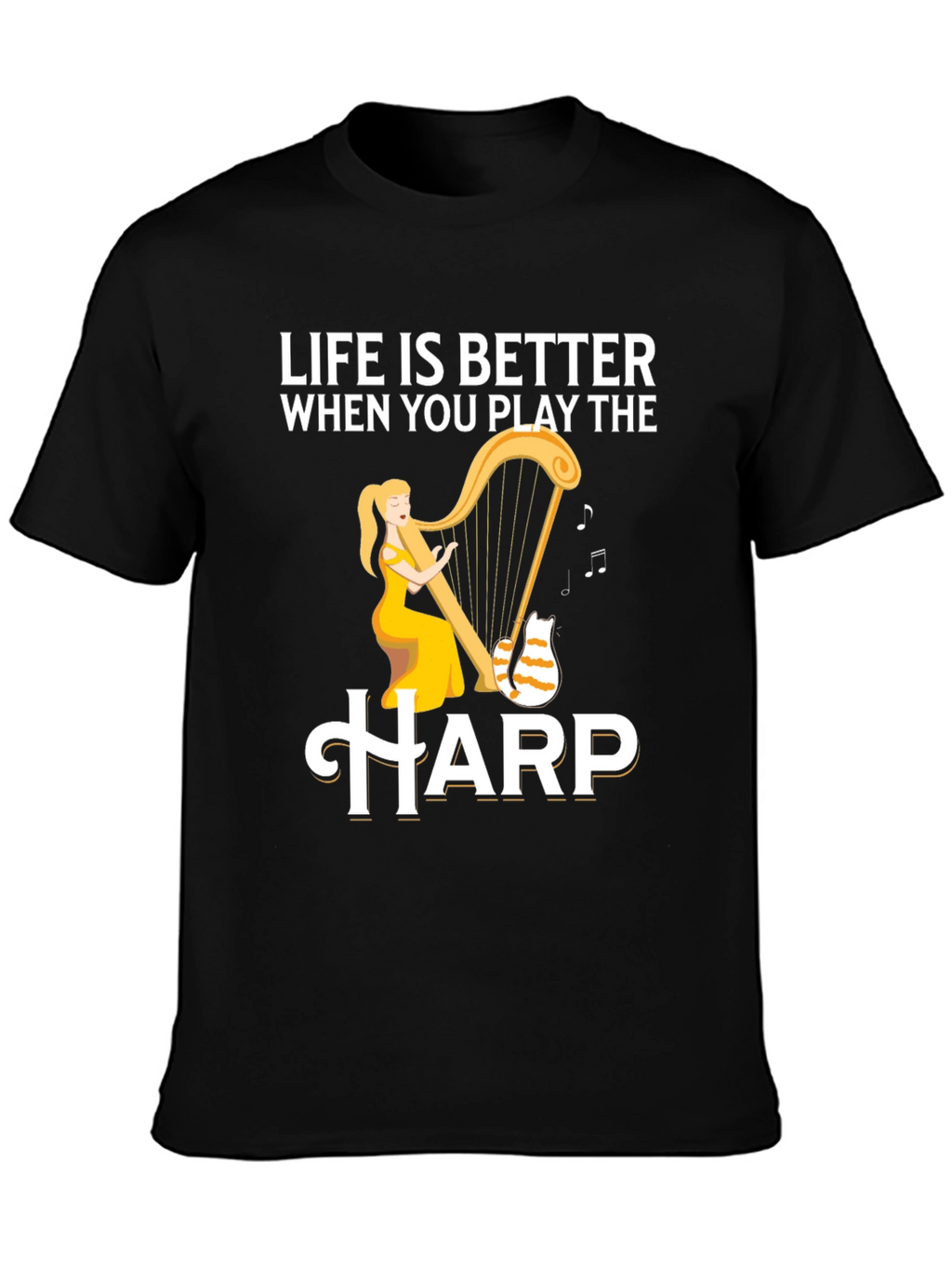 Life is Better When You Play the Harp T-Shirt